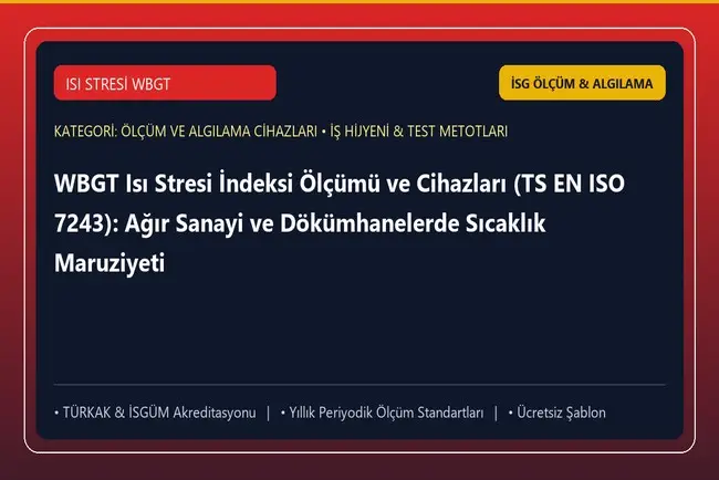 WBGT Isı Stresi İndeksi Ölçümü ve Cihazları (TS EN ISO 7243): Ağır Sanayi ve Dökümhanelerde Sıcaklık Maruziyeti