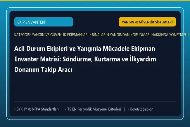 Acil Durum Ekipleri ve Yangınla Mücadele Ekipman Envanter Matrisi: Söndürme, Kurtarma ve İlkyardım Donanım Takip Aracı