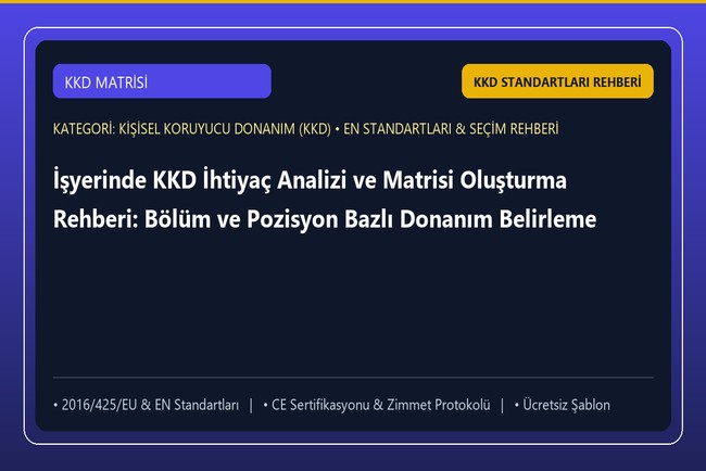 İşyerinde KKD İhtiyaç Analizi ve Matrisi Oluşturma Rehberi: Bölüm ve Pozisyon Bazlı Donanım Belirleme