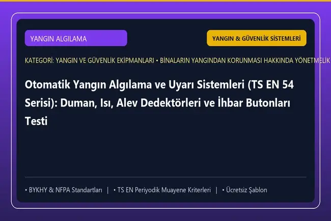Otomatik Yangın Algılama ve Uyarı Sistemleri (TS EN 54 Serisi): Duman, Isı, Alev Dedektörleri ve İhbar Butonları Testi