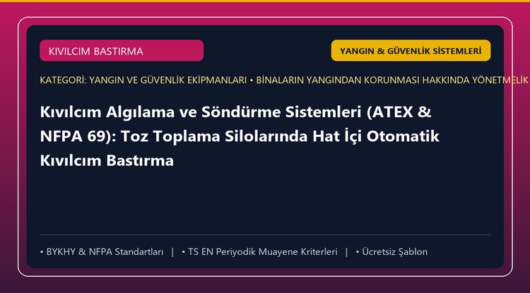 Kıvılcım Algılama ve Söndürme Sistemleri (ATEX & NFPA 69): Toz Toplama Silolarında Hat İçi Otomatik Kıvılcım Bastırma