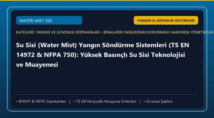 Su Sisi (Water Mist) Yangın Söndürme Sistemleri (TS EN 14972 & NFPA 750): Yüksek Basınçlı Su Sisi Teknolojisi ve Muayenesi