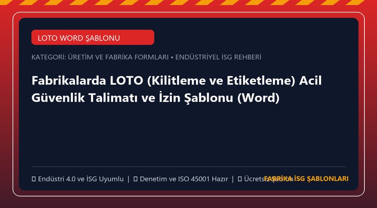Fabrikalarda LOTO (Kilitleme ve Etiketleme) Acil Güvenlik Talimatı ve İzin Şablonu (Word)