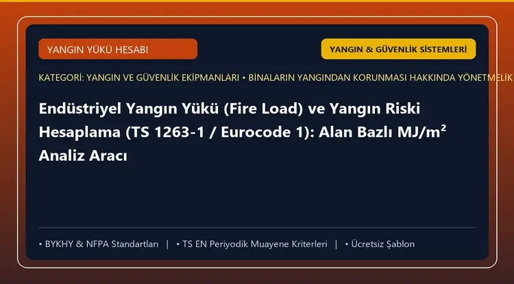 Endüstriyel Yangın Yükü (Fire Load) ve Yangın Riski Hesaplama (TS 1263-1 / Eurocode 1): Alan Bazlı MJ/m² Analiz Aracı