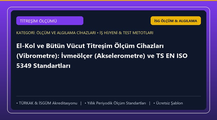 El-Kol ve Bütün Vücut Titreşim Ölçüm Cihazları (Vibrometre): İvmeölçer (Akselerometre) ve TS EN ISO 5349 Standartları