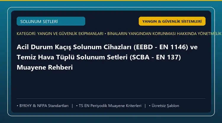 Acil Durum Kaçış Solunum Cihazları (EEBD - EN 1146) ve Temiz Hava Tüplü Solunum Setleri (SCBA - EN 137) Muayene Rehberi
