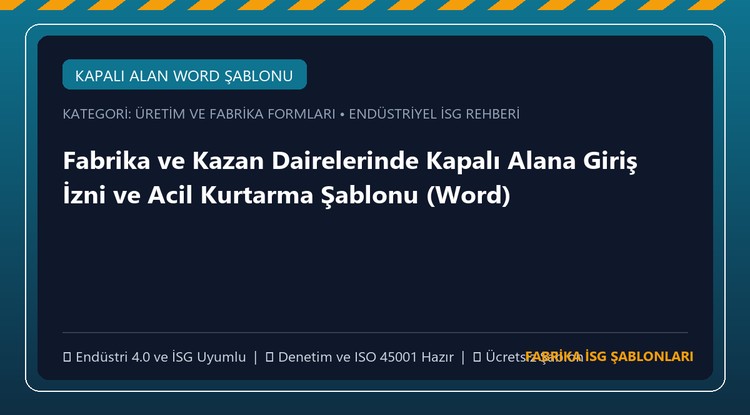 Fabrika ve Kazan Dairelerinde Kapalı Alana Giriş İzni ve Acil Kurtarma Şablonu (Word)