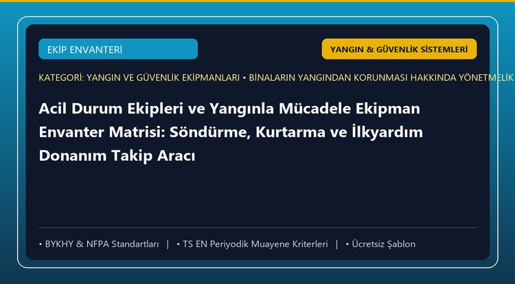 Acil Durum Ekipleri ve Yangınla Mücadele Ekipman Envanter Matrisi: Söndürme, Kurtarma ve İlkyardım Donanım Takip Aracı