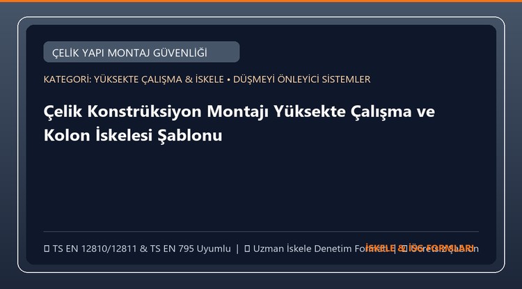 Çelik Konstrüksiyon Montajı Yüksekte Çalışma ve Kolon İskelesi Şablonu (Word)