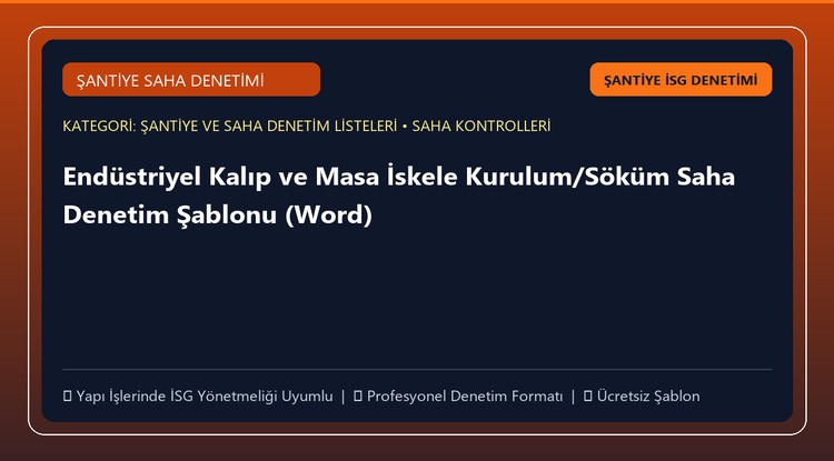 Endüstriyel Kalıp ve Masa İskele Kurulum/Söküm Saha Denetim Şablonu (Word)