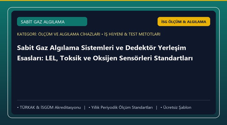 Sabit Gaz Algılama Sistemleri ve Dedektör Yerleşim Esasları: LEL, Toksik ve Oksijen Sensörleri Standartları