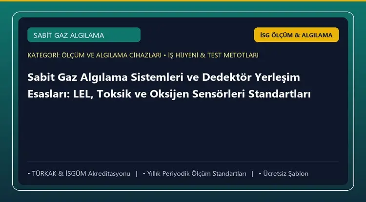Sabit Gaz Algılama Sistemleri ve Dedektör Yerleşim Esasları: LEL, Toksik ve Oksijen Sensörleri Standartları