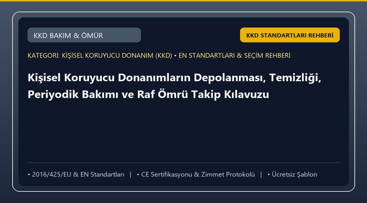 Kişisel Koruyucu Donanımların Depolanması, Temizliği, Periyodik Bakımı ve Raf Ömrü Takip Kılavuzu