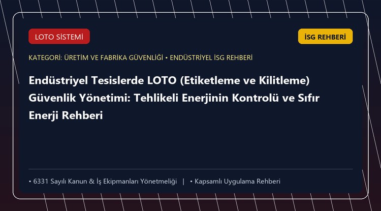 Endüstriyel Tesislerde LOTO (Etiketleme ve Kilitleme) Güvenlik Yönetimi: Tehlikeli Enerjinin Kontrolü ve Sıfır Enerji Rehberi