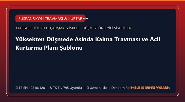 Yüksekten Düşmede Askıda Kalma Travması ve Acil Kurtarma Planı Şablonu (Word)