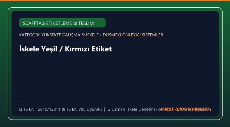 İskele Yeşil / Kırmızı Etiket (Scafftag) ve Kullanıma Teslim Tutanağı Şablonu (Word)