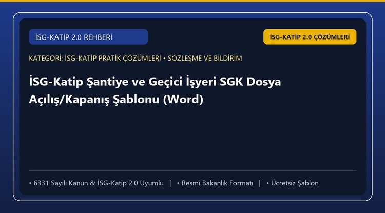 İSG-Katip Şantiye ve Geçici İşyeri SGK Dosya Açılış/Kapanış Şablonu (Word)