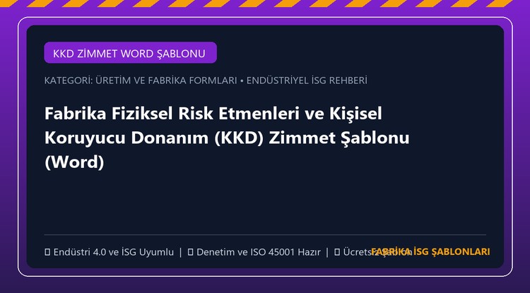 Fabrika Fiziksel Risk Etmenleri ve Kişisel Koruyucu Donanım (KKD) Zimmet Şablonu (Word)