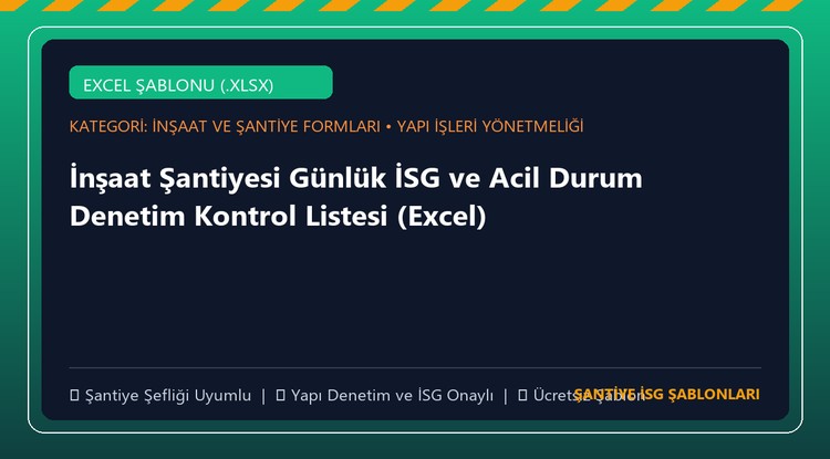 İnşaat Şantiyesi Günlük İSG ve Acil Durum Denetim Kontrol Listesi (Excel)