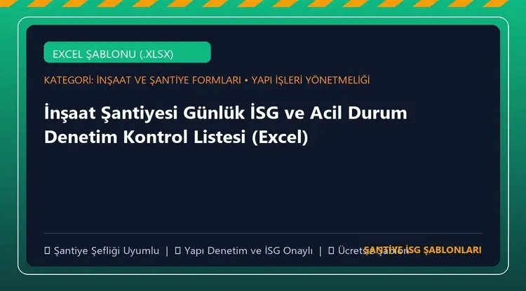 İnşaat Şantiyesi Günlük İSG ve Acil Durum Denetim Kontrol Listesi (Excel)