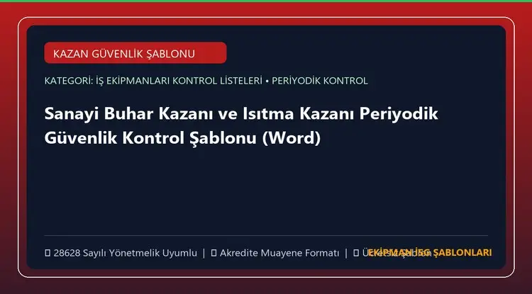 Sanayi Buhar Kazanı ve Isıtma Kazanı Periyodik Güvenlik Kontrol Şablonu (Word)