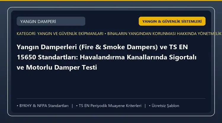 Yangın Damperleri (Fire & Smoke Dampers) ve TS EN 15650 Standartları: Havalandırma Kanallarında Sigortalı ve Motorlu Damper Testi