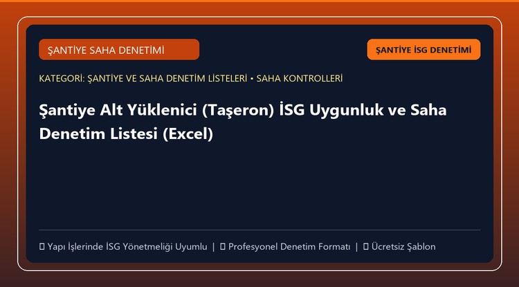 Şantiye Alt Yüklenici (Taşeron) İSG Uygunluk ve Saha Denetim Listesi (Excel)