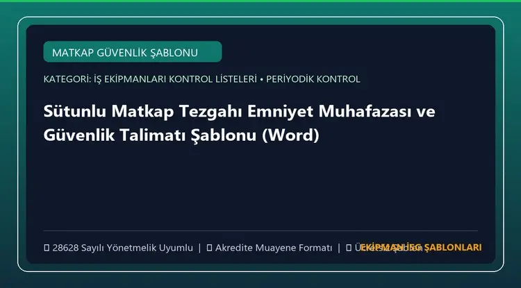 Sütunlu Matkap Tezgahı Emniyet Muhafazası ve Güvenlik Talimatı Şablonu (Word)