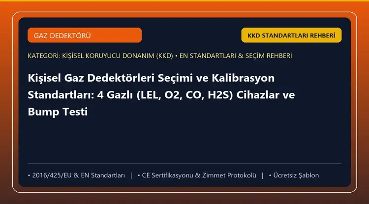 Kişisel Gaz Dedektörleri Seçimi ve Kalibrasyon Standartları: 4 Gazlı (LEL, O2, CO, H2S) Cihazlar ve Bump Testi
