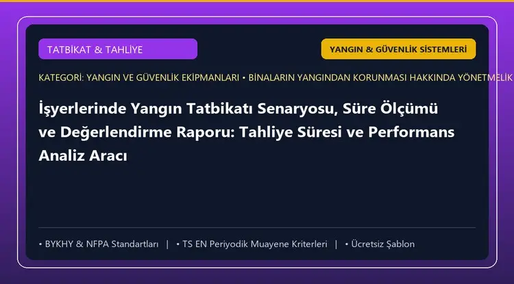 İşyerlerinde Yangın Tatbikatı Senaryosu, Süre Ölçümü ve Değerlendirme Raporu: Tahliye Süresi ve Performans Analiz Aracı