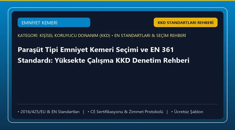 Paraşüt Tipi Emniyet Kemeri Seçimi ve EN 361 Standardı: Yüksekte Çalışma KKD Denetim Rehberi