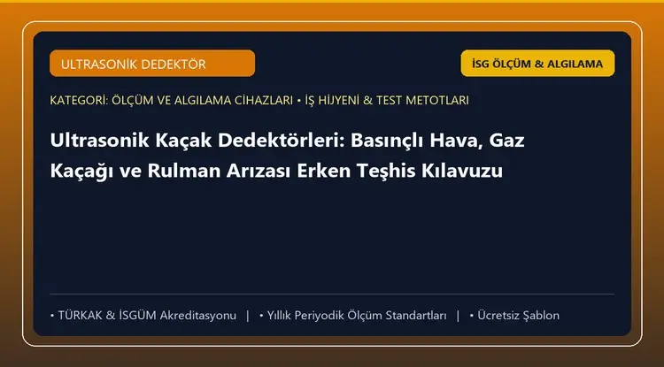 Ultrasonik Kaçak Dedektörleri: Basınçlı Hava, Gaz Kaçağı ve Rulman Arızası Erken Teşhis Kılavuzu