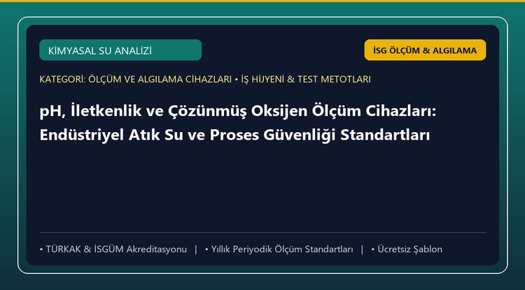 pH, İletkenlik ve Çözünmüş Oksijen Ölçüm Cihazları: Endüstriyel Atık Su ve Proses Güvenliği Standartları