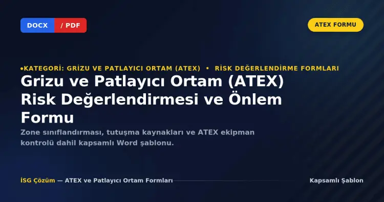 Grizu ve Patlayıcı Ortam (ATEX) Risk Değerlendirmesi ve Önlem Formu (Word İndir)
