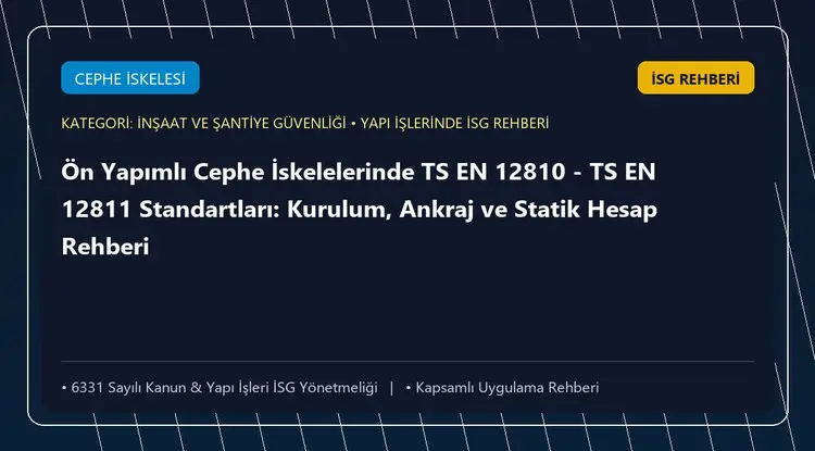 Ön Yapımlı Cephe İskelelerinde TS EN 12810 - TS EN 12811 Standartları: Kurulum, Ankraj ve Statik Hesap Rehberi