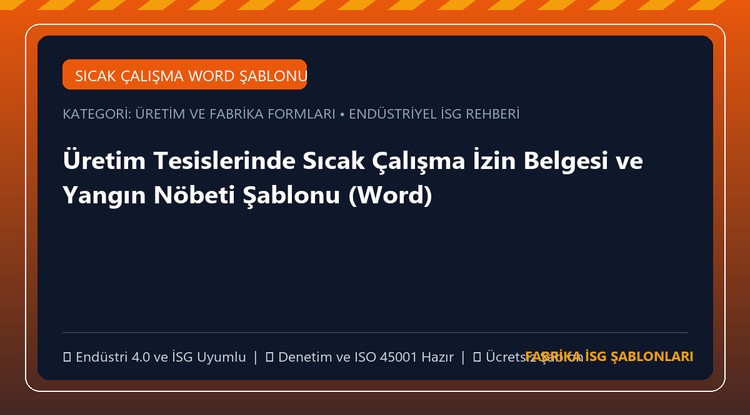 Üretim Tesislerinde Sıcak Çalışma İzin Belgesi ve Yangın Nöbeti Şablonu (Word)