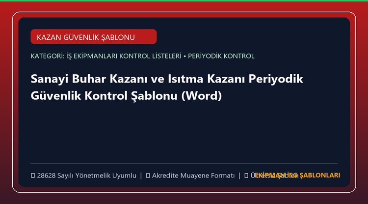 Sanayi Buhar Kazanı ve Isıtma Kazanı Periyodik Güvenlik Kontrol Şablonu (Word)
